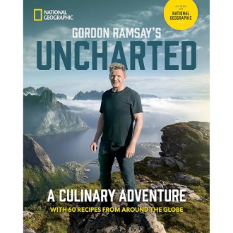 National Geographic Gordon Ramsay&#039;s Uncharted: A Culinary Adventure With 60 Recipes From Around the Globe